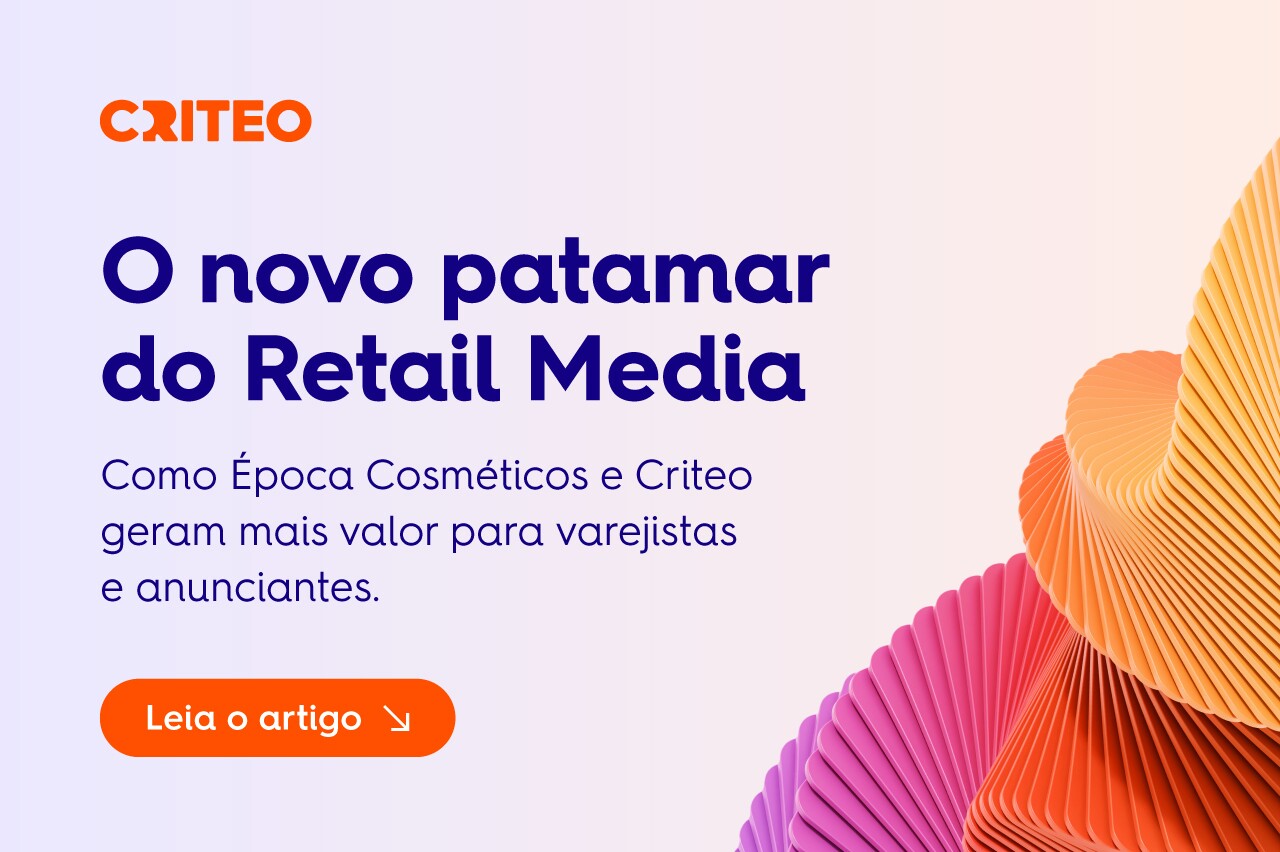 Época Cosméticos, Criteo e o novo patamar do Retail Media