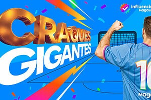 Craques Gigantes escala influenciadores Magalu para seleção de vendas
